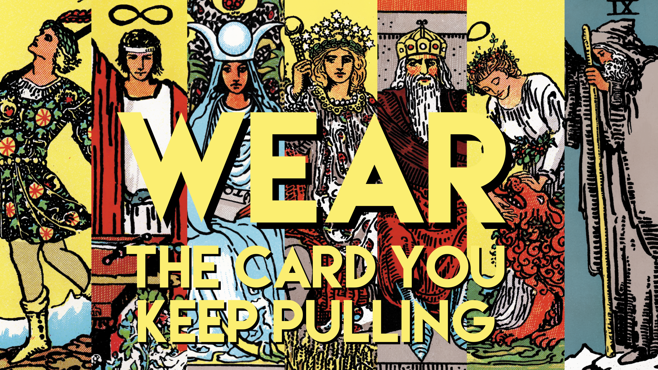 A square graphic with the text 'WEAR THE CARD YOU KEEP PULLING' over a collage of illustrated tarot-style cards. The artwork uses bold yellow lettering and multiple character illustrations in red, blue, black, white, and gold tones.